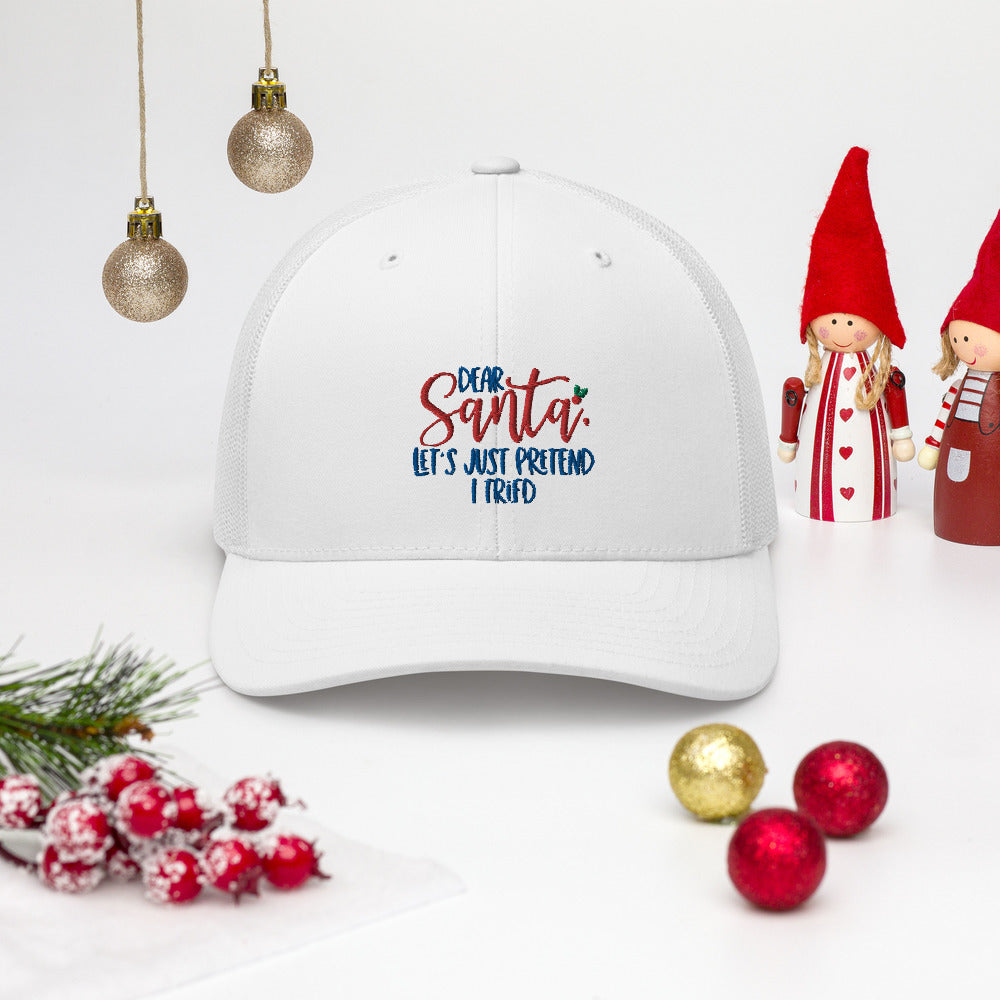 DEAR SANTA, LETS PRETEND I TRIED- Trucker Cap