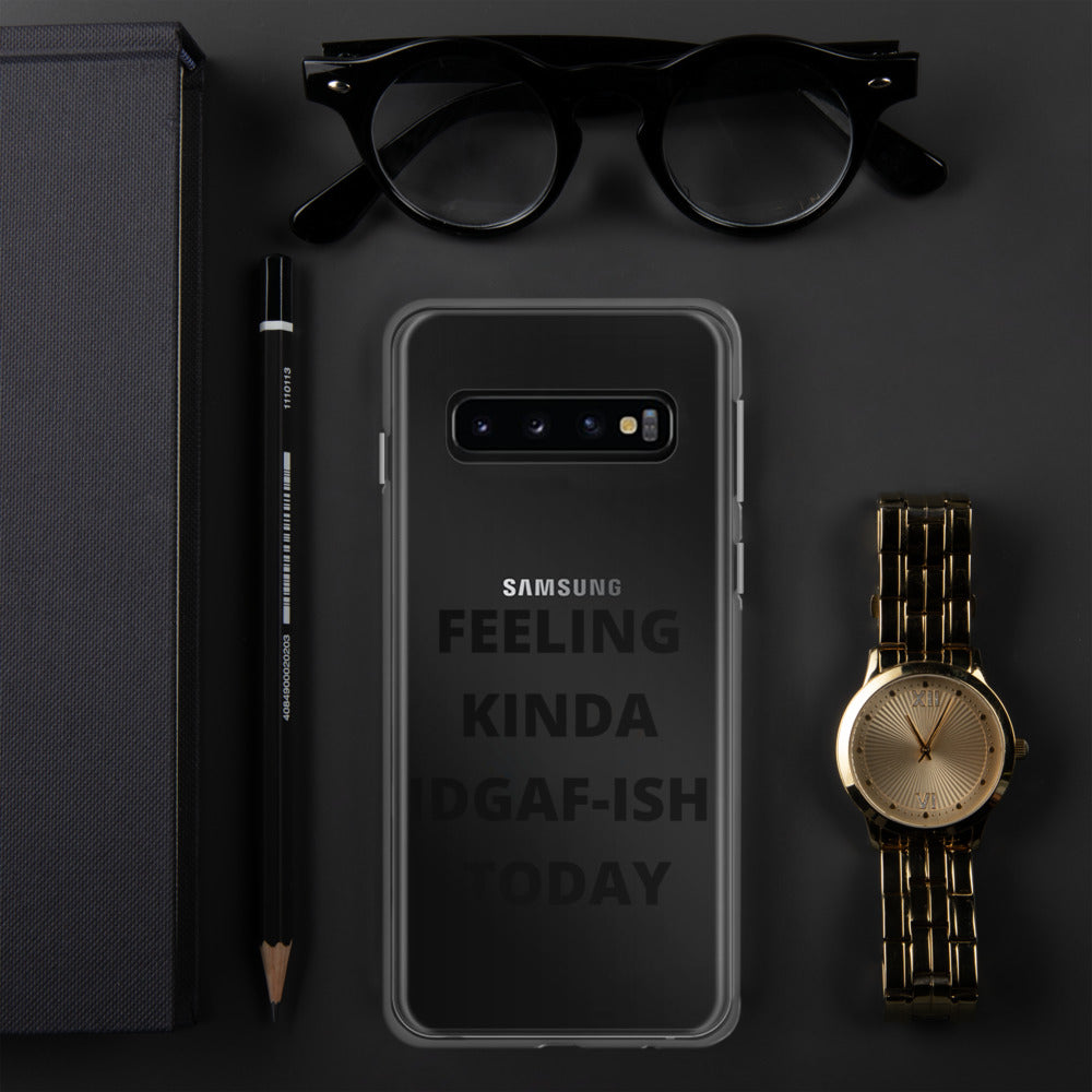 FEELING KINDA IDGAF-ISH TODAY- Samsung Case