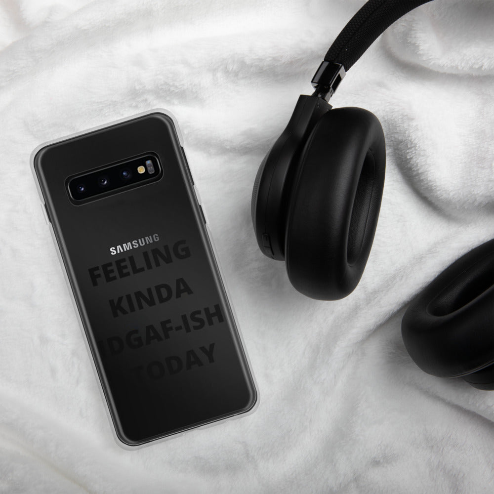 FEELING KINDA IDGAF-ISH TODAY- Samsung Case