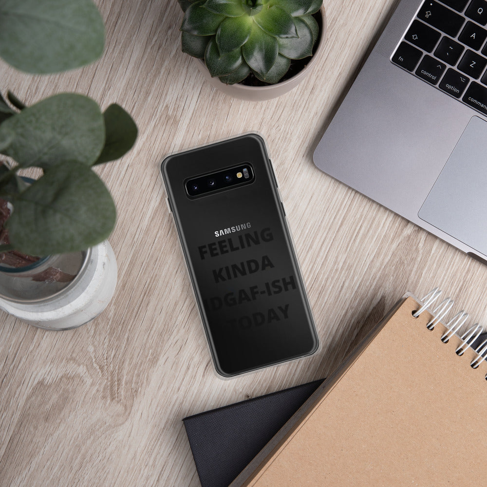 FEELING KINDA IDGAF-ISH TODAY- Samsung Case