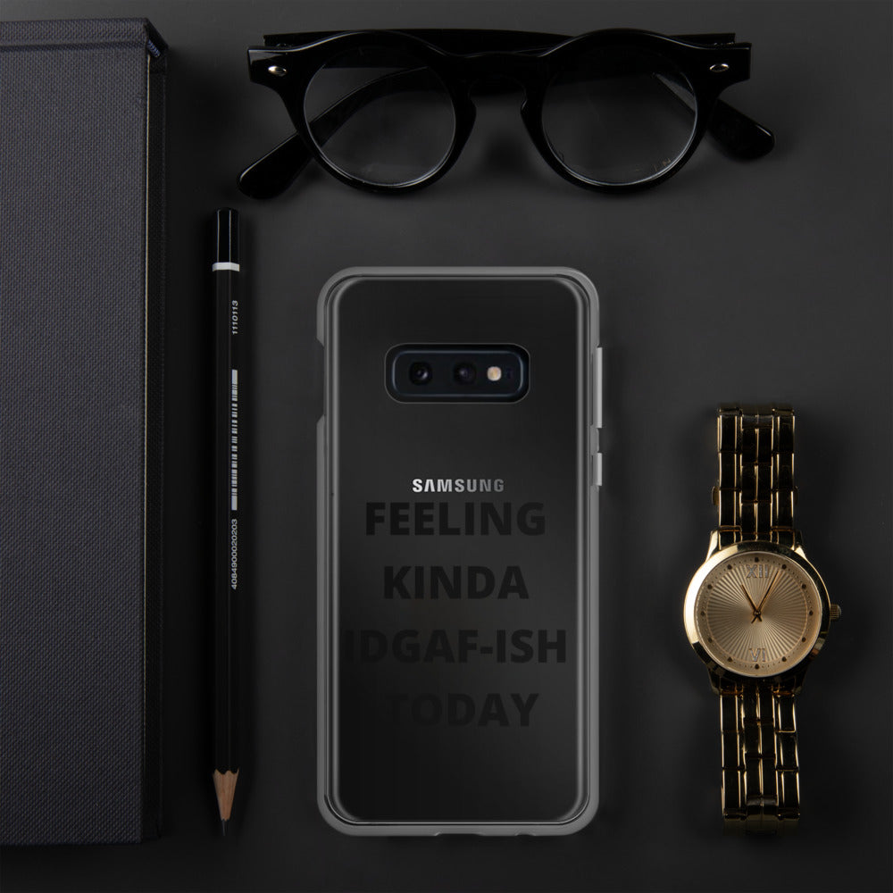 FEELING KINDA IDGAF-ISH TODAY- Samsung Case