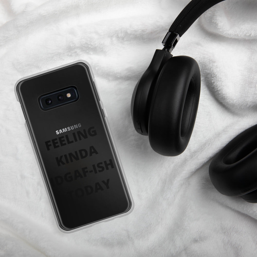 FEELING KINDA IDGAF-ISH TODAY- Samsung Case