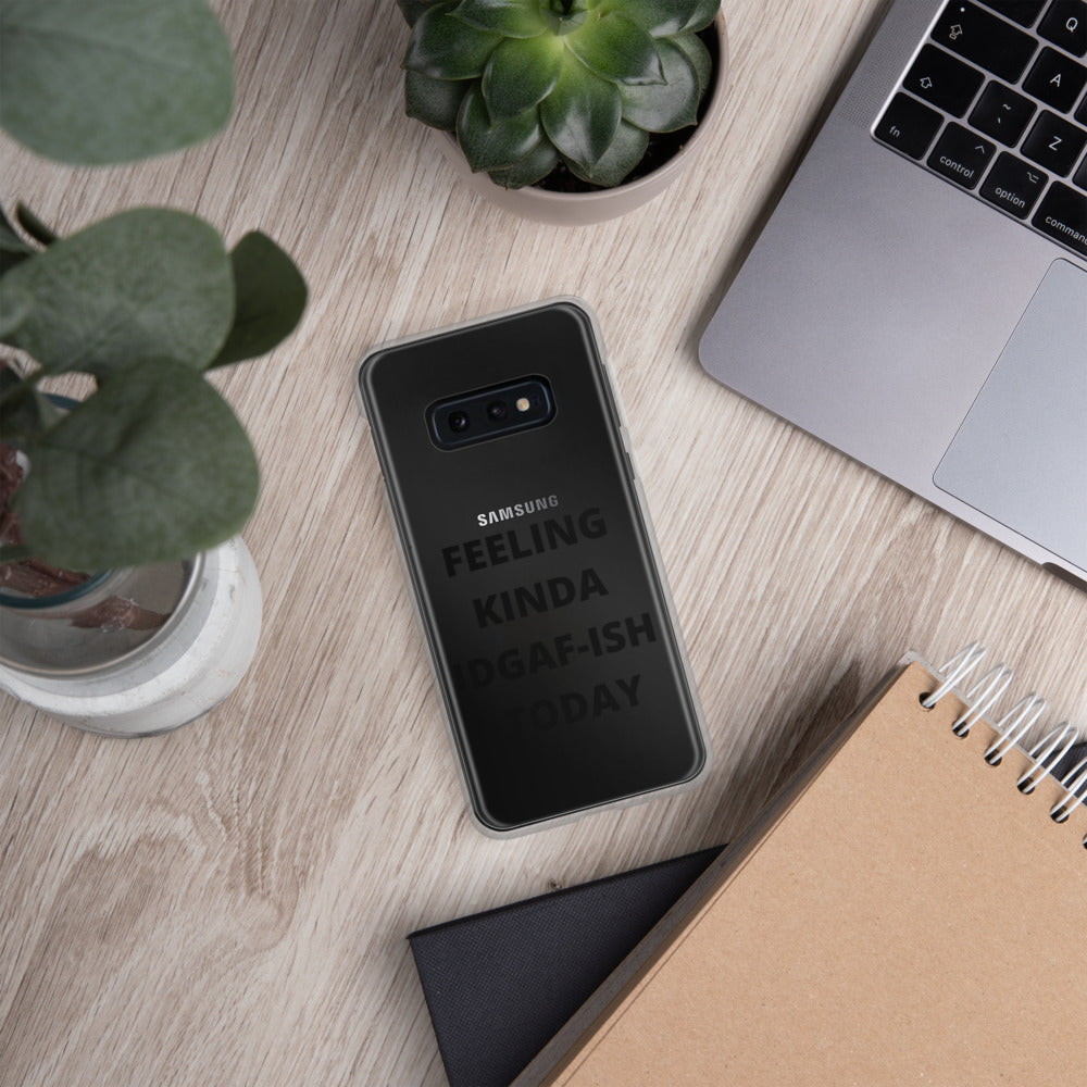 FEELING KINDA IDGAF-ISH TODAY- Samsung Case
