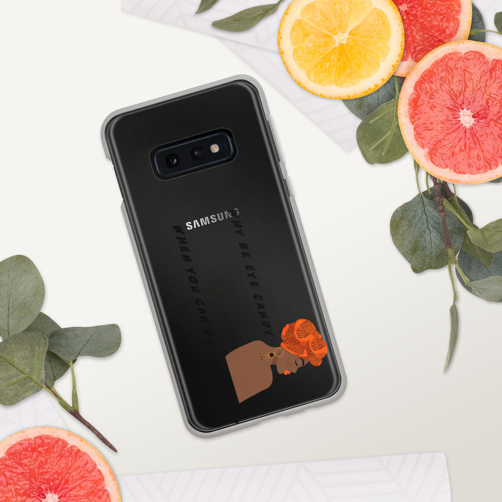 WHY BE EYE CANDY WHEN YOU CAN BE SOUL FOOD- Samsung Case