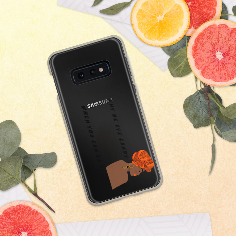 WHY BE EYE CANDY WHEN YOU CAN BE SOUL FOOD- Samsung Case