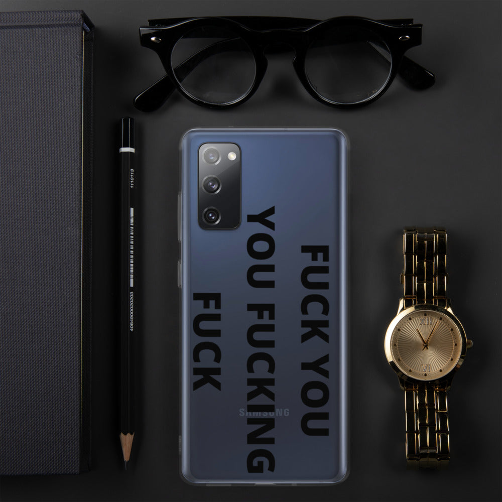 F*CK YOU, YOU F*CKING F*CK- Samsung Case