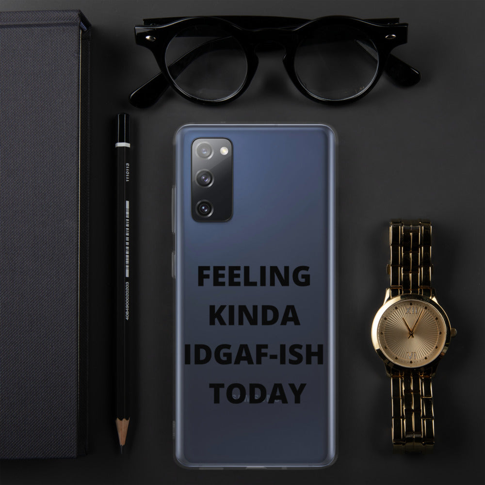 FEELING KINDA IDGAF-ISH TODAY- Samsung Case