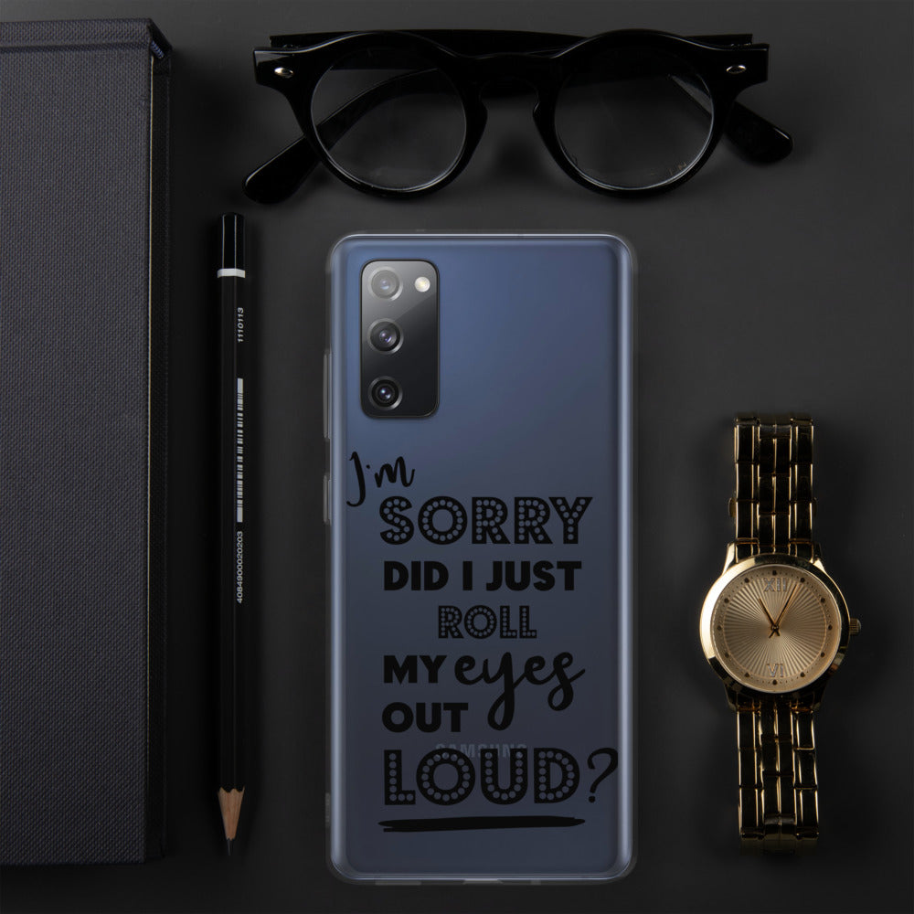DID I ROLL MY EYES OUT LOUD- Samsung Case