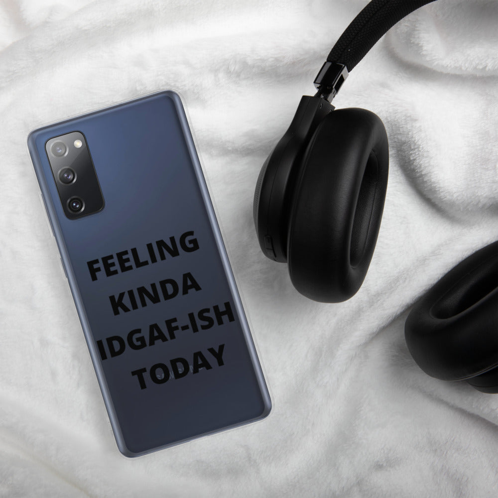 FEELING KINDA IDGAF-ISH TODAY- Samsung Case