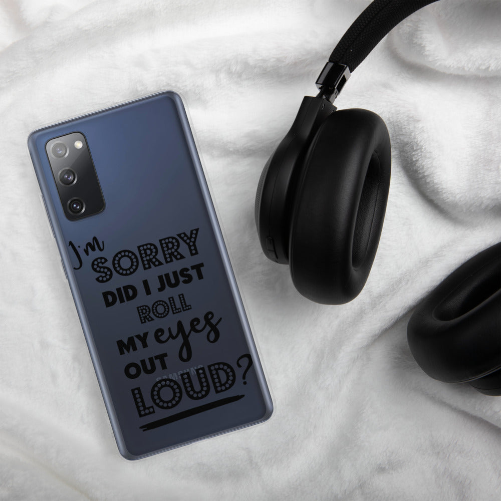 DID I ROLL MY EYES OUT LOUD- Samsung Case