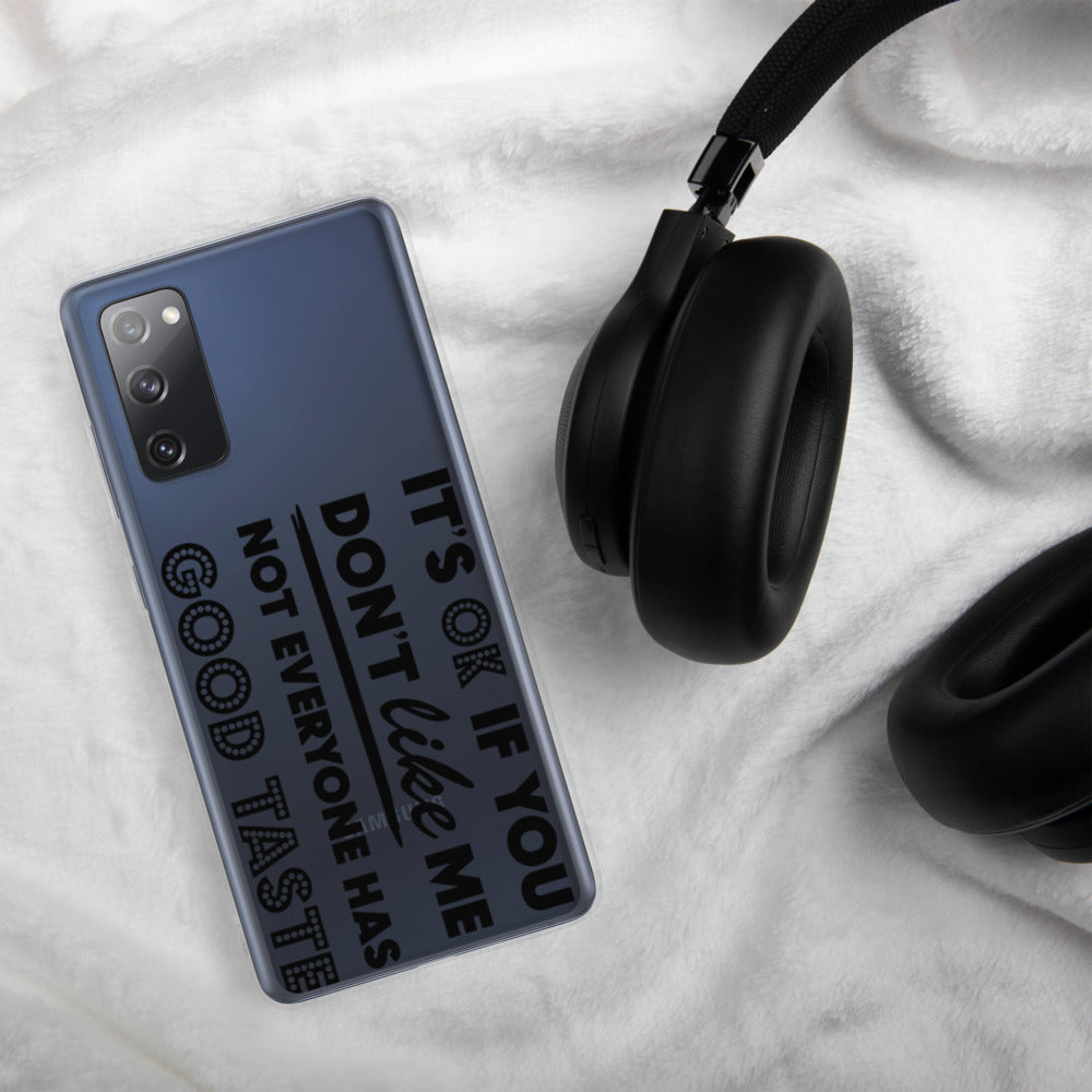 IT'S OK IF YOU DON'T LIKE ME, NOT EVERYONE HAS GOOD TASTE- Samsung Case