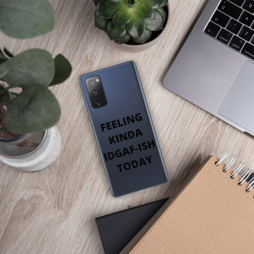 FEELING KINDA IDGAF-ISH TODAY- Samsung Case