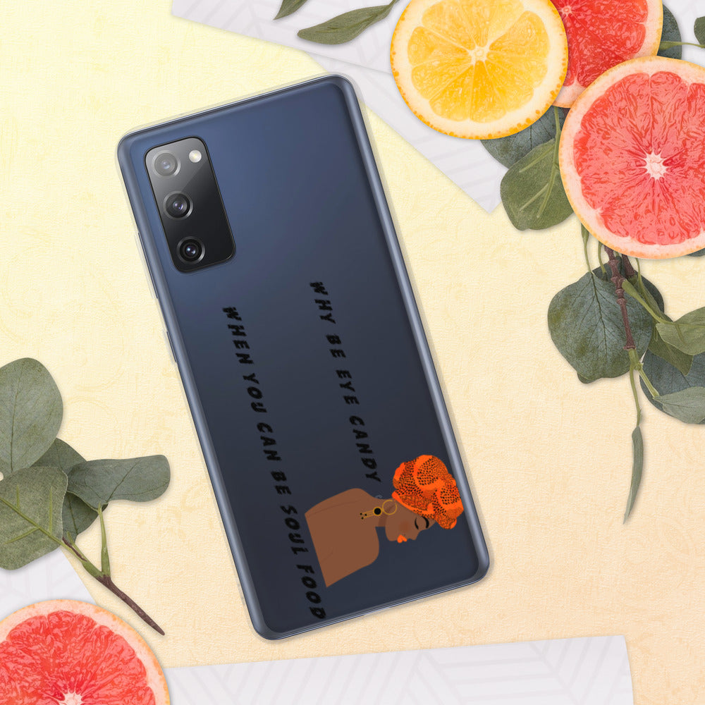 WHY BE EYE CANDY WHEN YOU CAN BE SOUL FOOD- Samsung Case