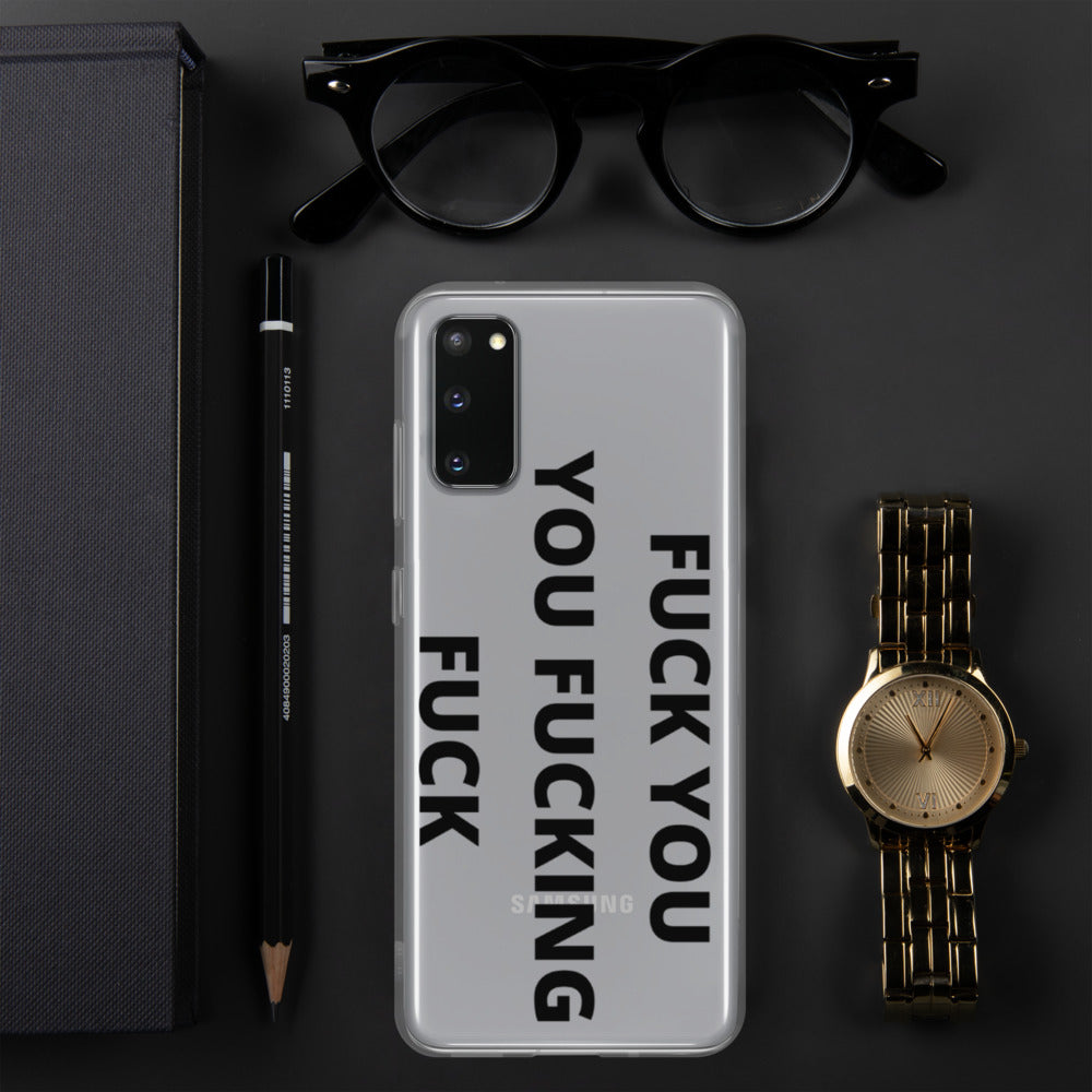 F*CK YOU, YOU F*CKING F*CK- Samsung Case