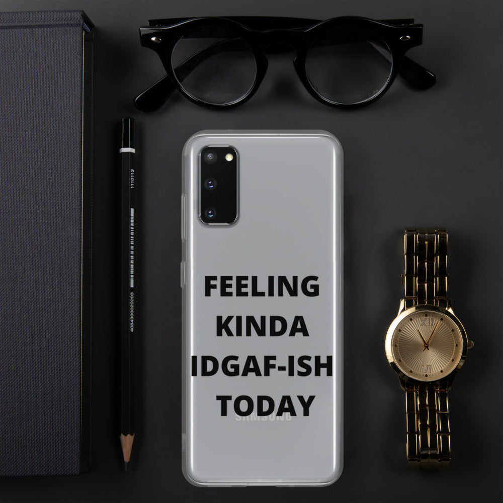 FEELING KINDA IDGAF-ISH TODAY- Samsung Case