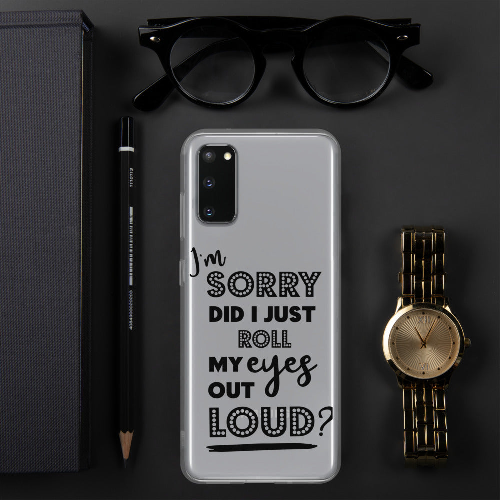 DID I ROLL MY EYES OUT LOUD- Samsung Case