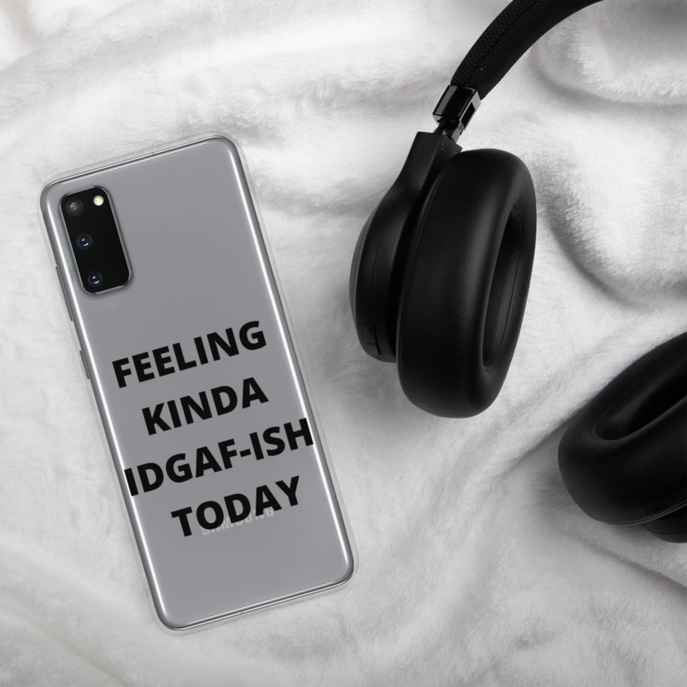 FEELING KINDA IDGAF-ISH TODAY- Samsung Case