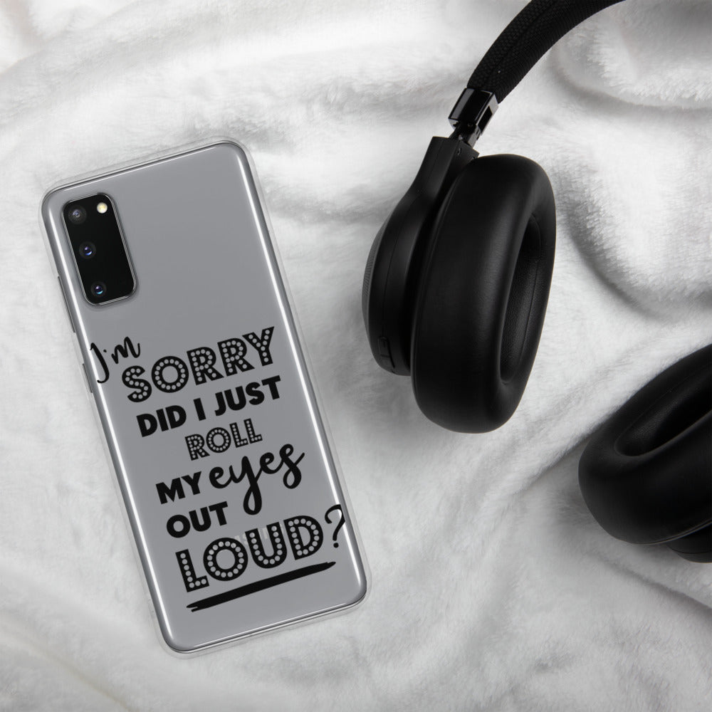 DID I ROLL MY EYES OUT LOUD- Samsung Case