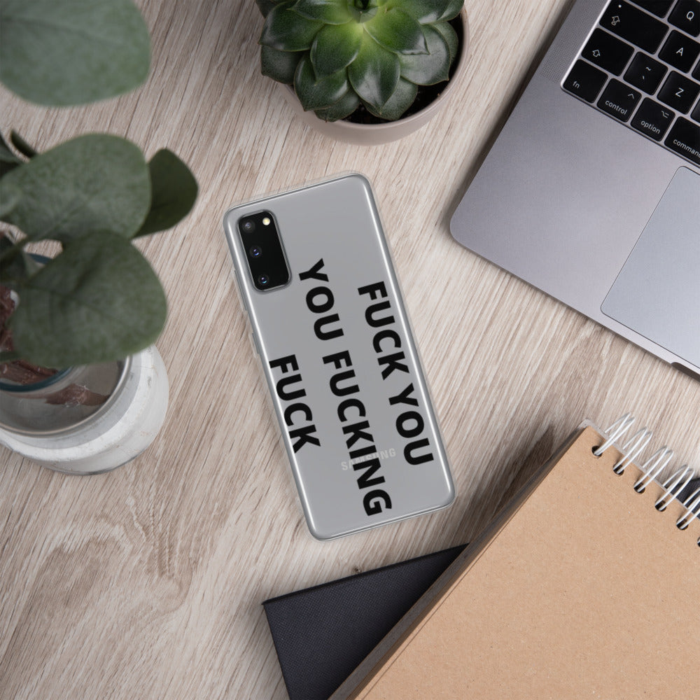 F*CK YOU, YOU F*CKING F*CK- Samsung Case