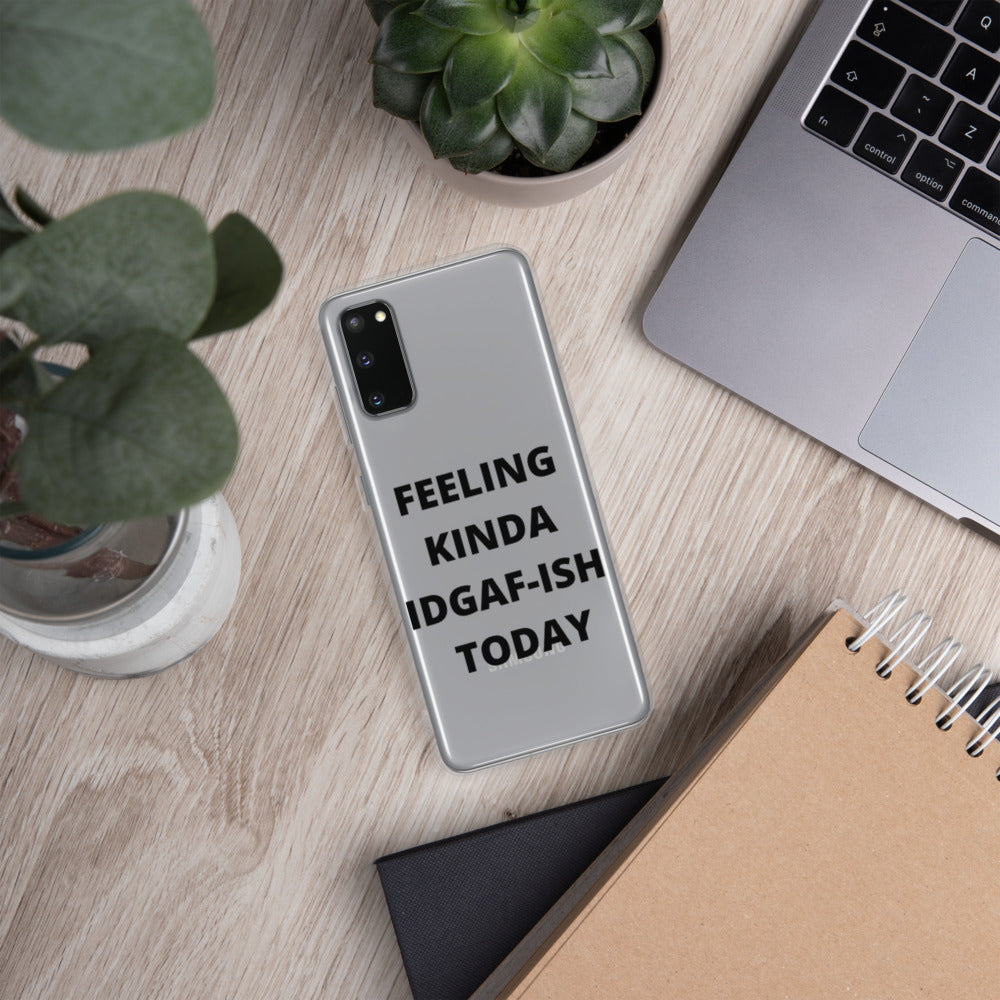 FEELING KINDA IDGAF-ISH TODAY- Samsung Case