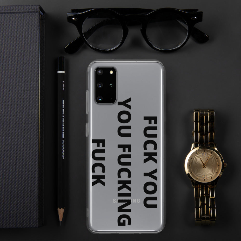 F*CK YOU, YOU F*CKING F*CK- Samsung Case