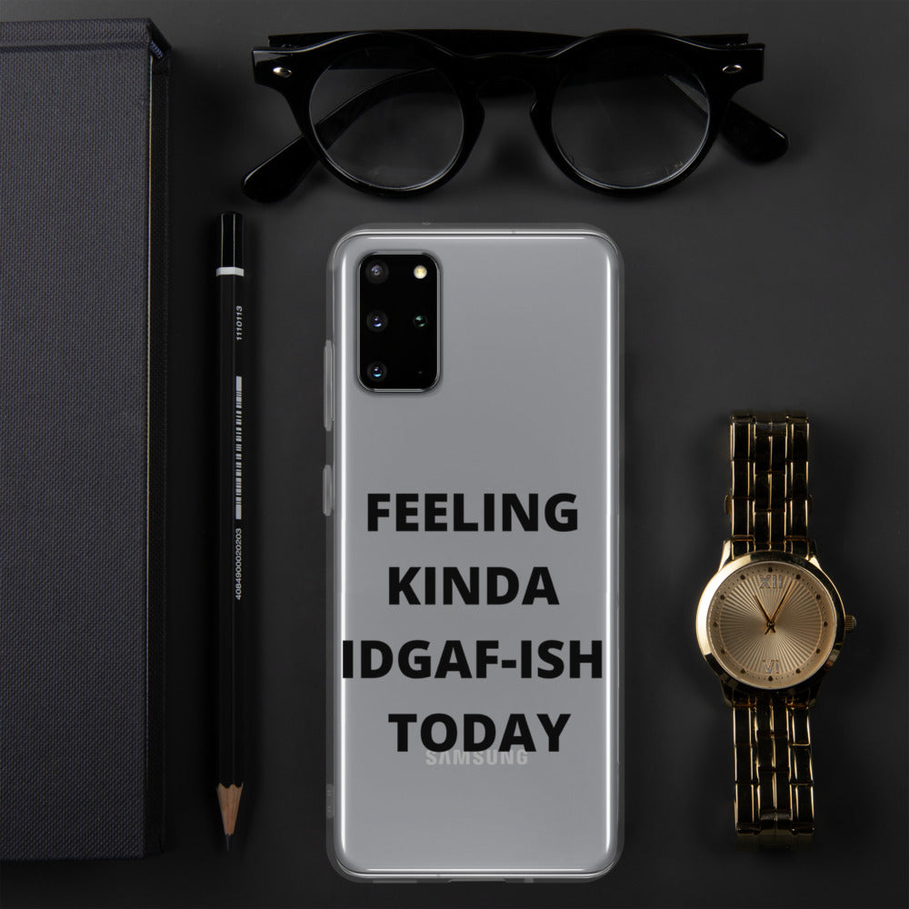 FEELING KINDA IDGAF-ISH TODAY- Samsung Case