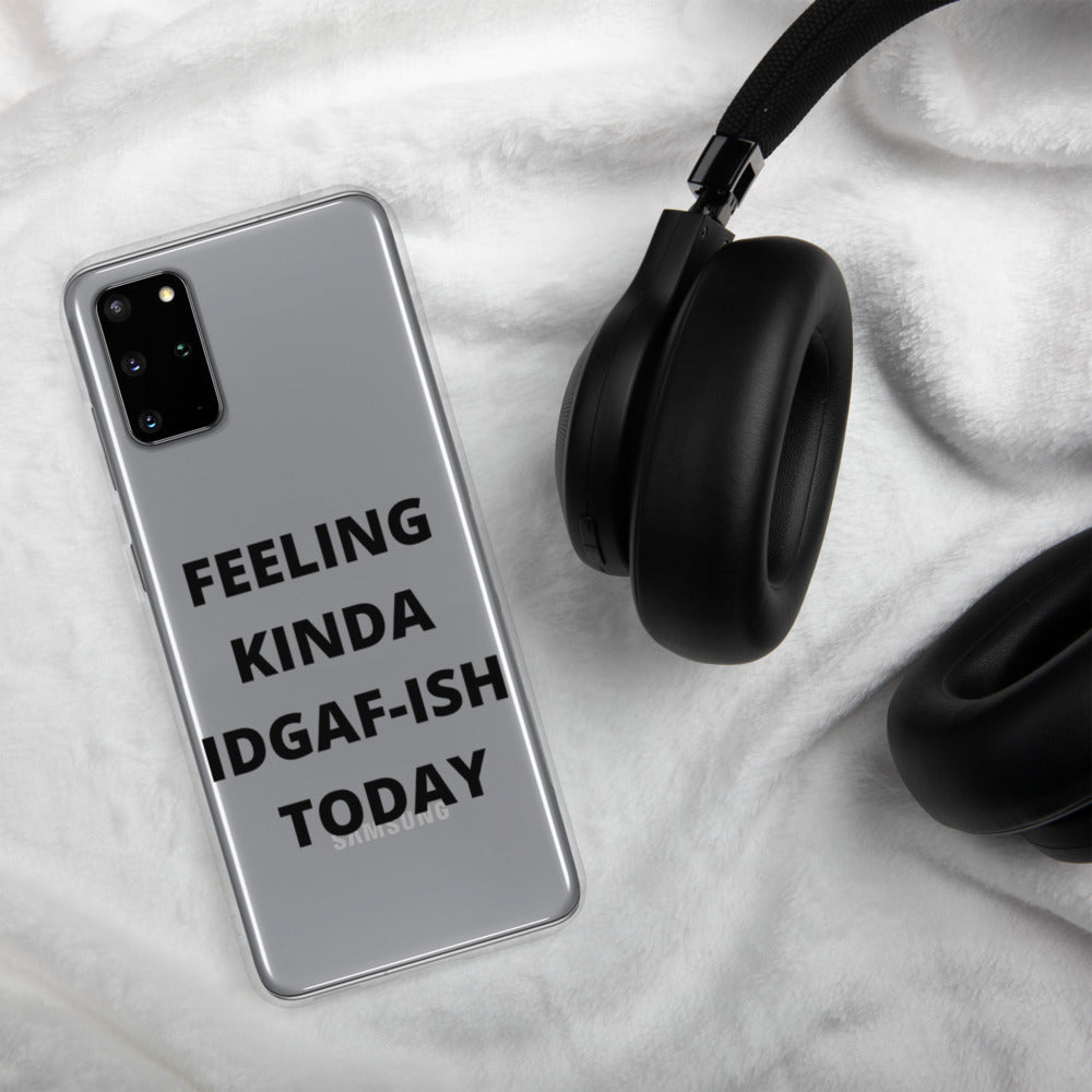 FEELING KINDA IDGAF-ISH TODAY- Samsung Case