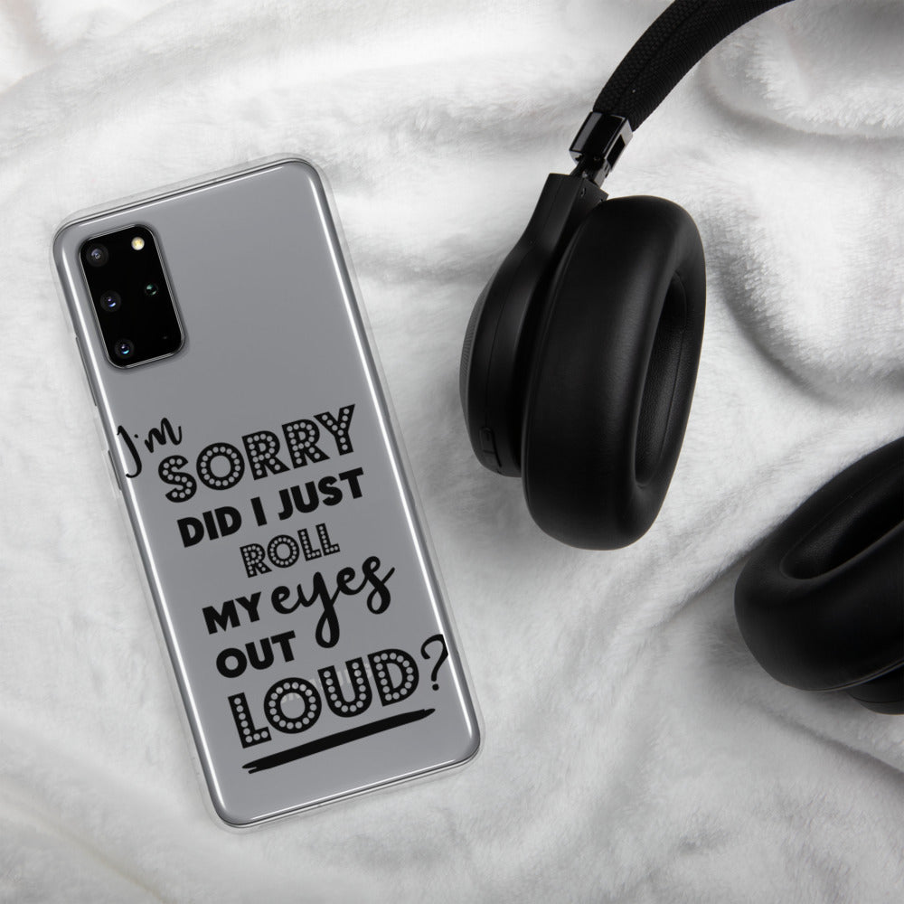 DID I ROLL MY EYES OUT LOUD- Samsung Case