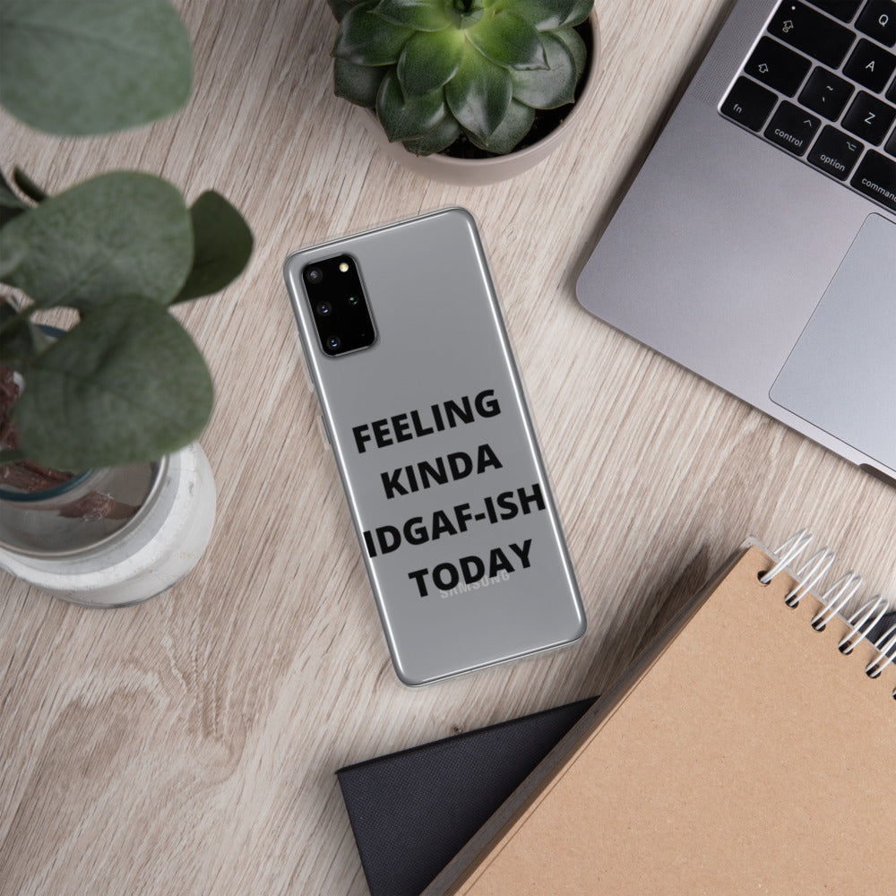 FEELING KINDA IDGAF-ISH TODAY- Samsung Case
