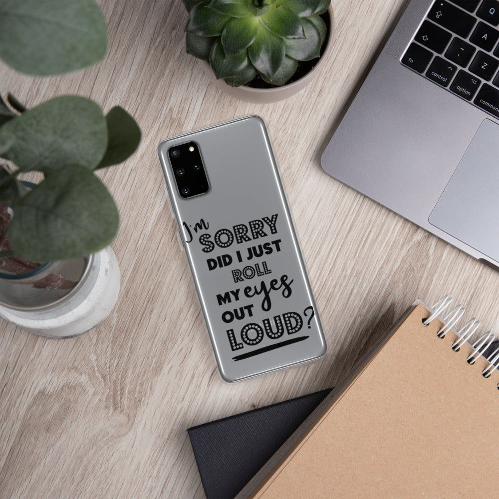 DID I ROLL MY EYES OUT LOUD- Samsung Case