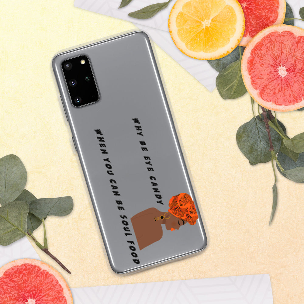 WHY BE EYE CANDY WHEN YOU CAN BE SOUL FOOD- Samsung Case