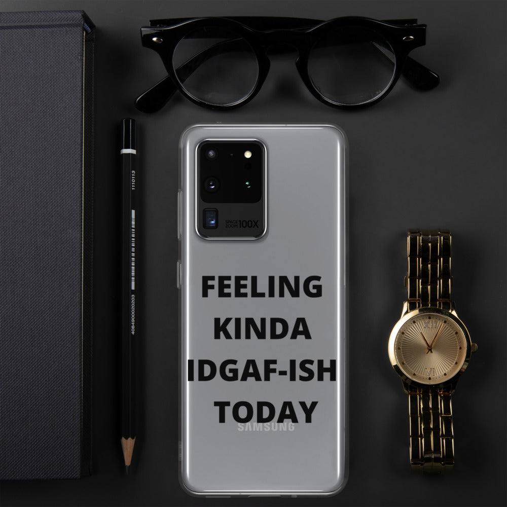 FEELING KINDA IDGAF-ISH TODAY- Samsung Case