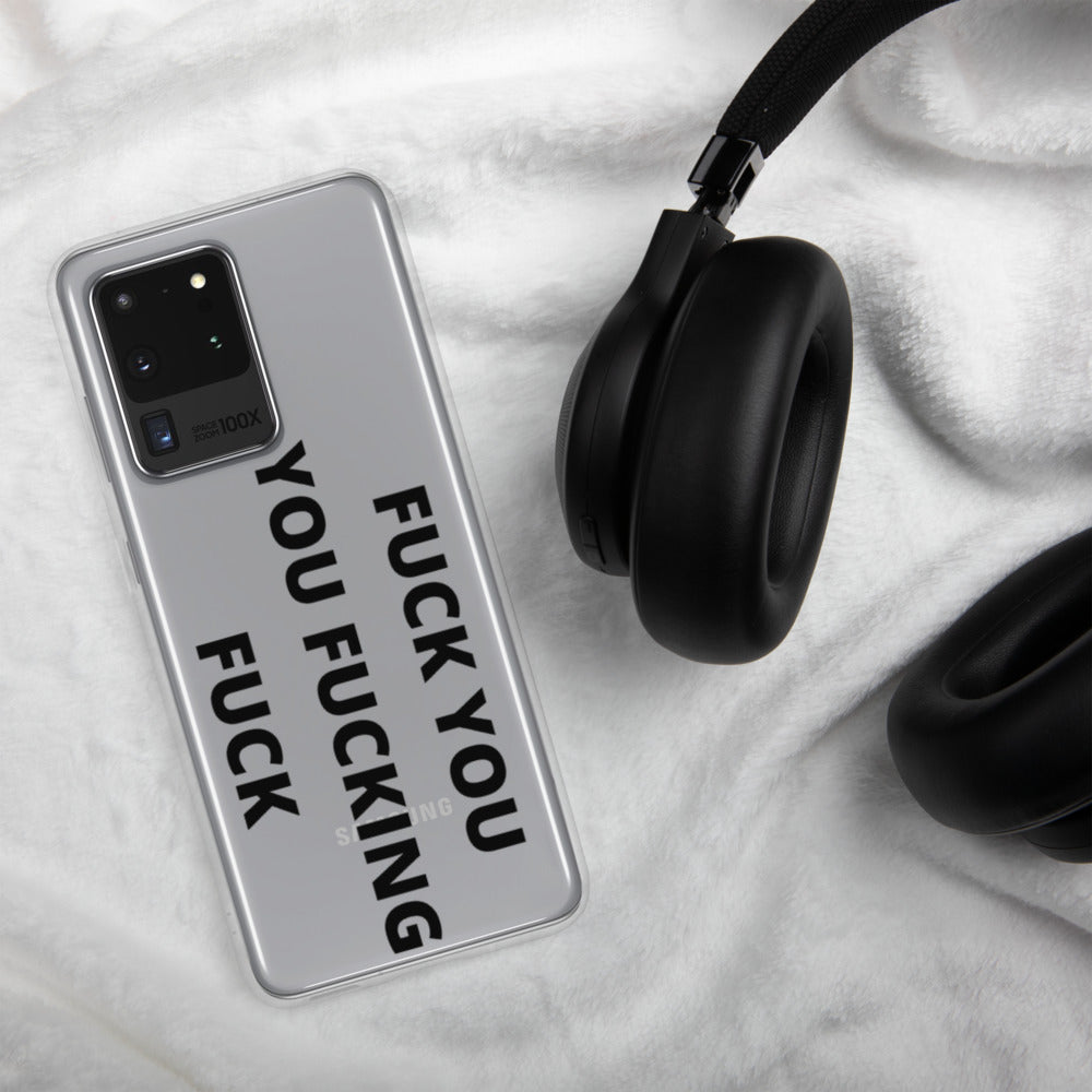 F*CK YOU, YOU F*CKING F*CK- Samsung Case