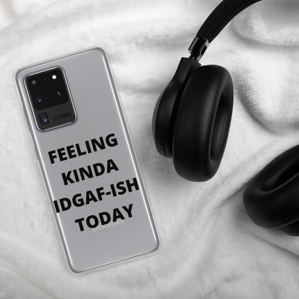 FEELING KINDA IDGAF-ISH TODAY- Samsung Case