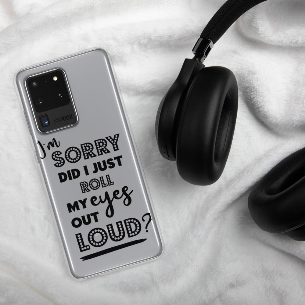 DID I ROLL MY EYES OUT LOUD- Samsung Case