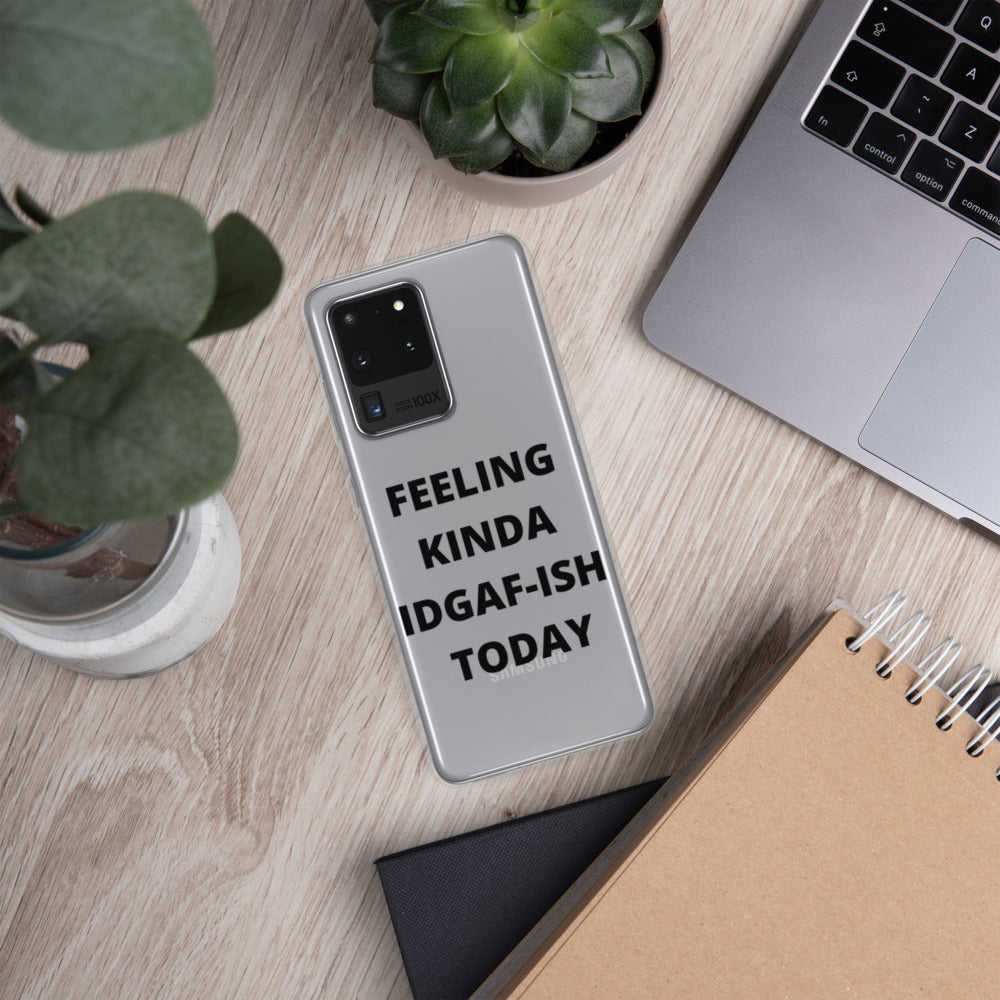 FEELING KINDA IDGAF-ISH TODAY- Samsung Case