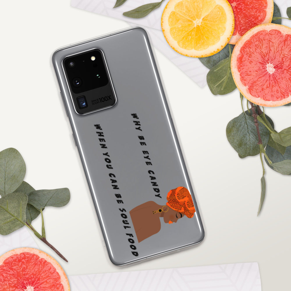 WHY BE EYE CANDY WHEN YOU CAN BE SOUL FOOD- Samsung Case