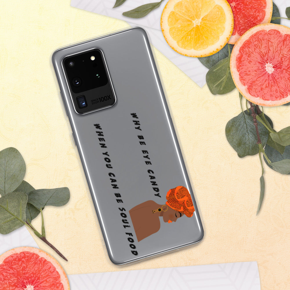 WHY BE EYE CANDY WHEN YOU CAN BE SOUL FOOD- Samsung Case