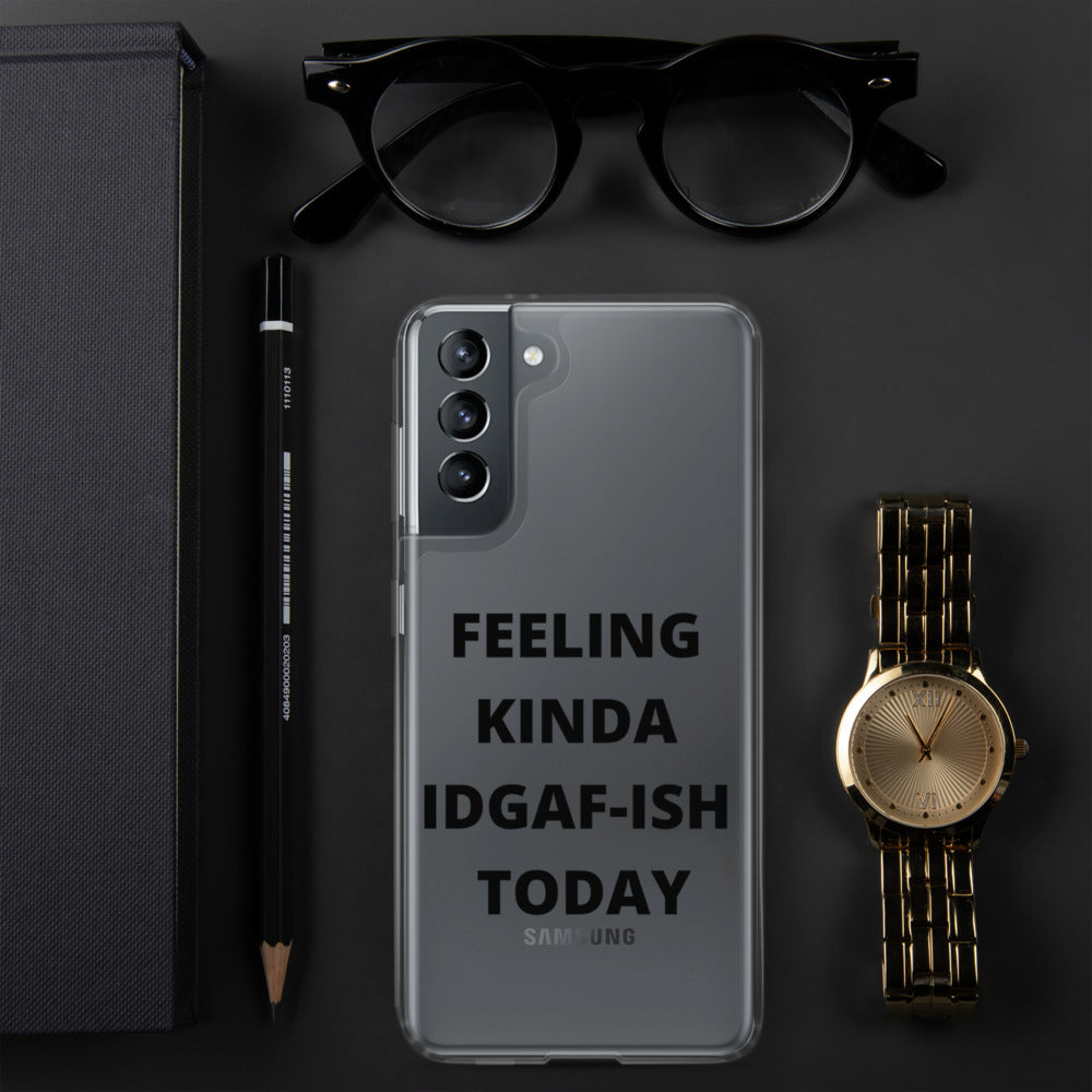 FEELING KINDA IDGAF-ISH TODAY- Samsung Case