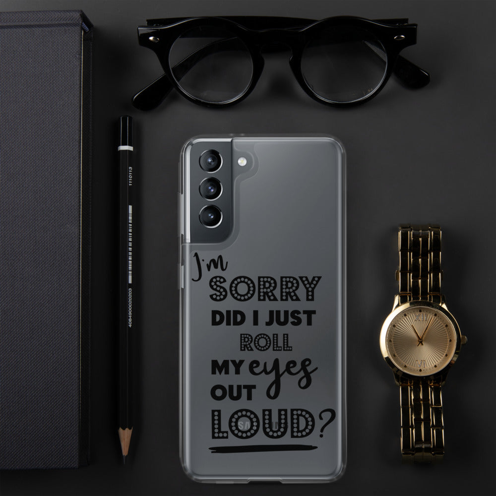 DID I ROLL MY EYES OUT LOUD- Samsung Case