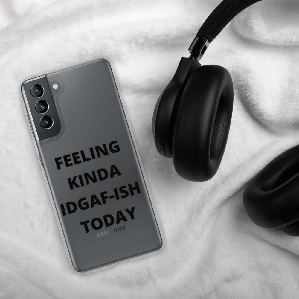 FEELING KINDA IDGAF-ISH TODAY- Samsung Case