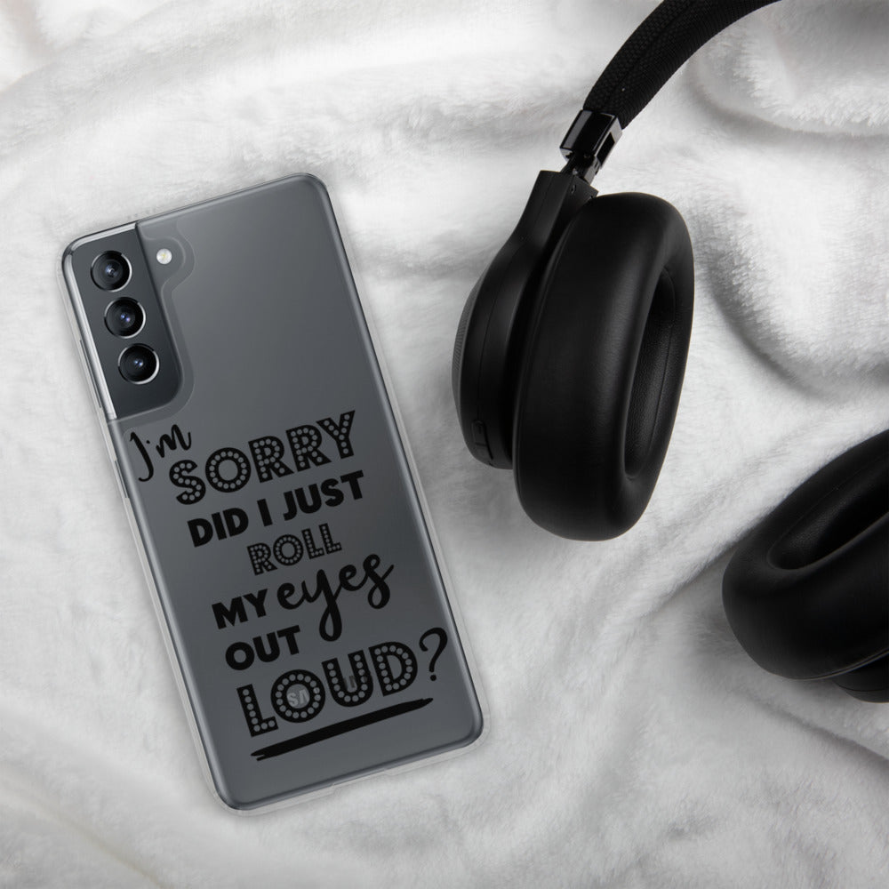 DID I ROLL MY EYES OUT LOUD- Samsung Case