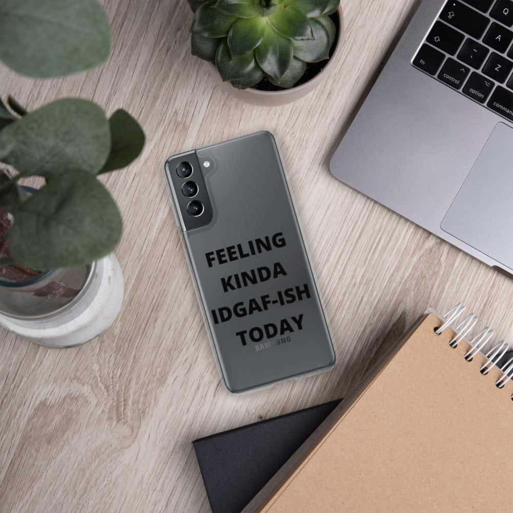 FEELING KINDA IDGAF-ISH TODAY- Samsung Case
