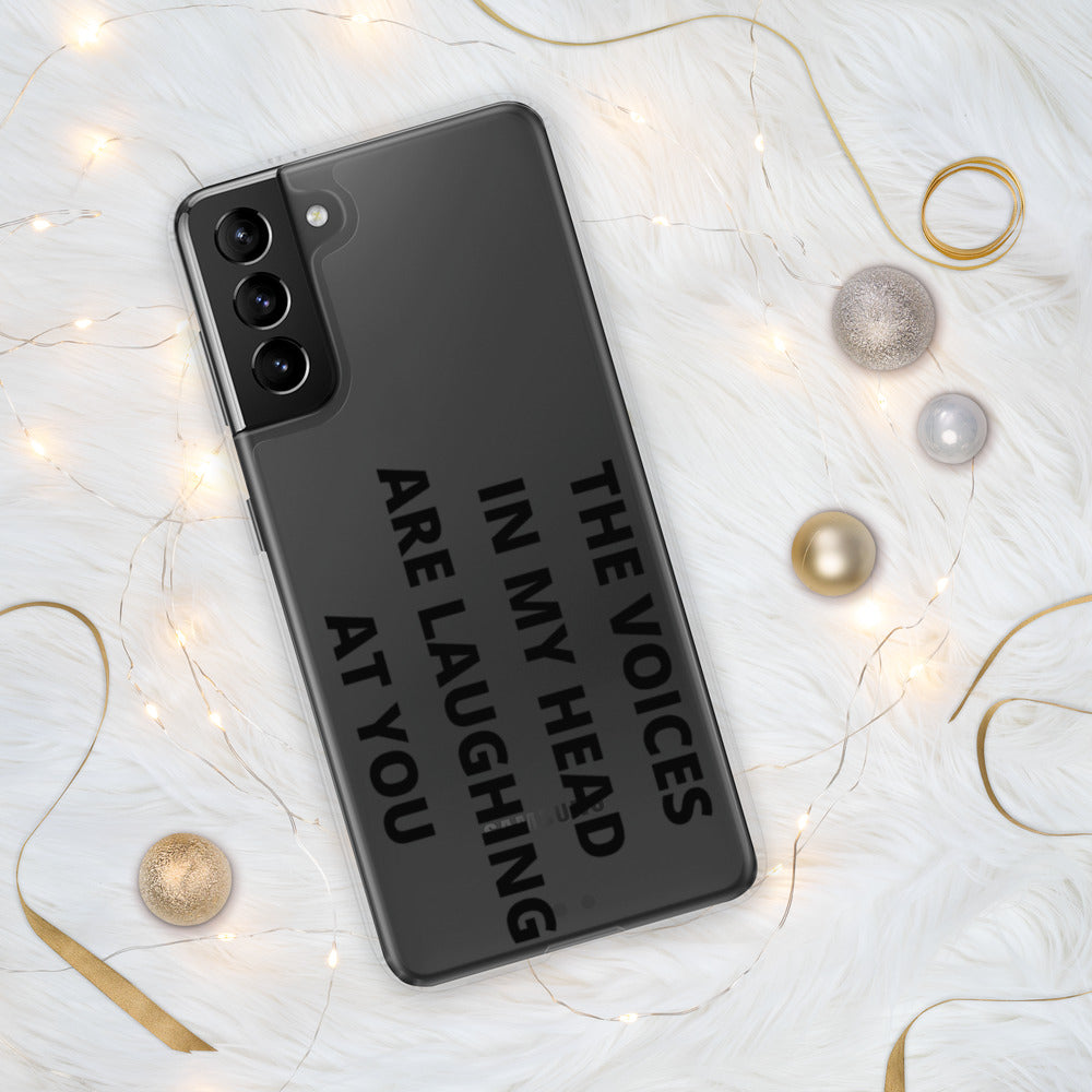 THE VOICES IN MY HEAD ARE LAUGHING AT YOU- Samsung Case