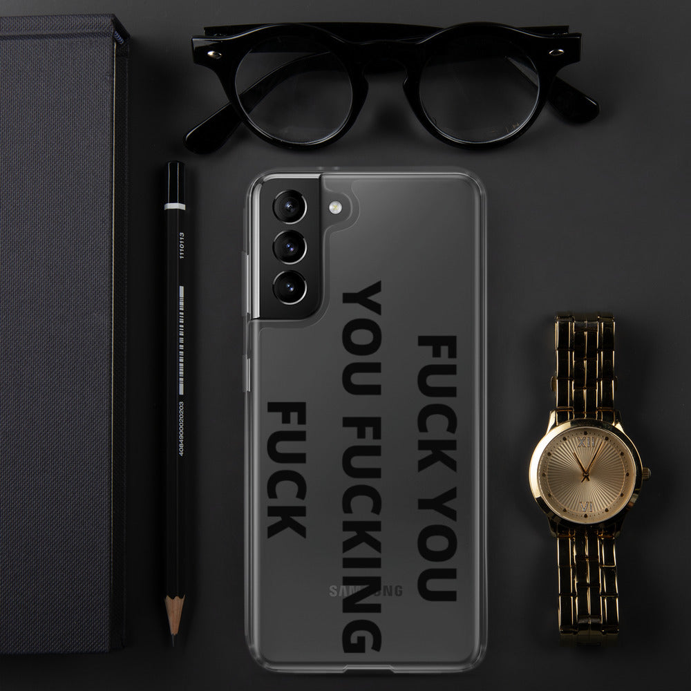 F*CK YOU, YOU F*CKING F*CK- Samsung Case