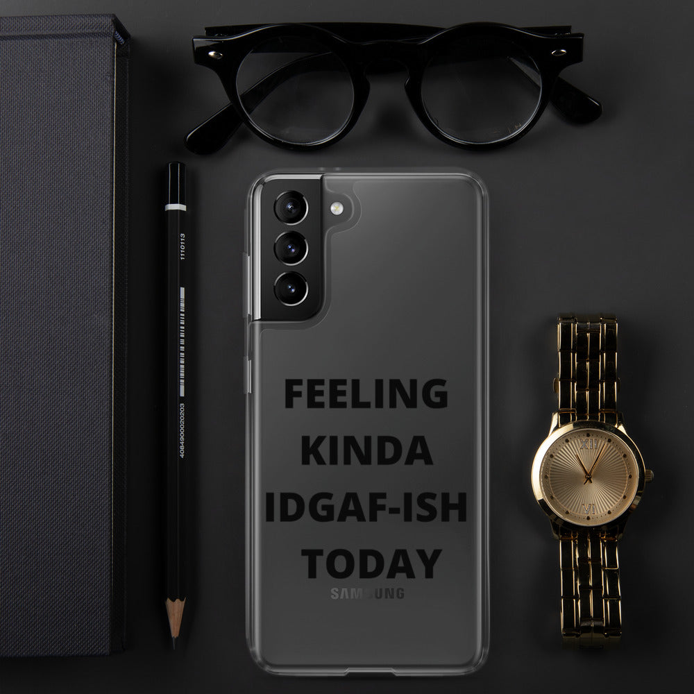 FEELING KINDA IDGAF-ISH TODAY- Samsung Case