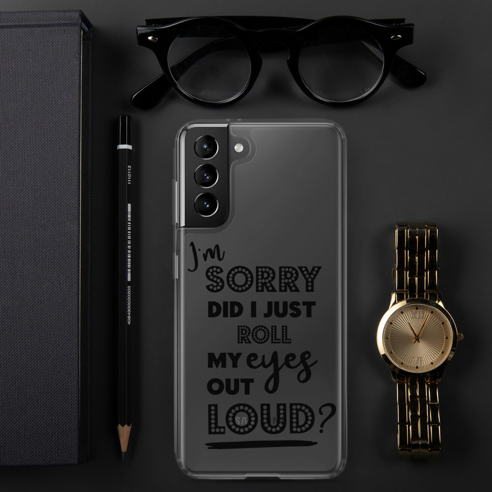 DID I ROLL MY EYES OUT LOUD- Samsung Case