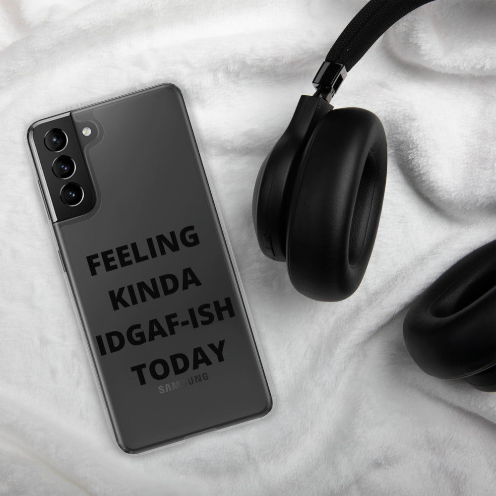 FEELING KINDA IDGAF-ISH TODAY- Samsung Case