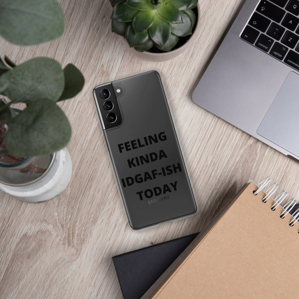 FEELING KINDA IDGAF-ISH TODAY- Samsung Case