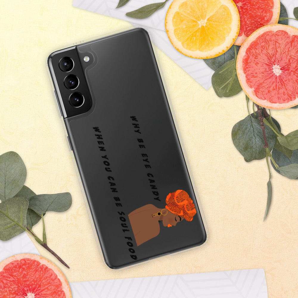 WHY BE EYE CANDY WHEN YOU CAN BE SOUL FOOD- Samsung Case